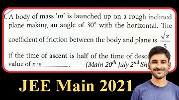 JEE Main 2021 : A body of mass m is launched up on a rough inclined plane making an angle...