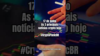 17 de junho Top 3 Notícias Crypto Hoje #bitcoin #Crypto #CryptoPanicBR