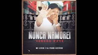 MC LEVIN - Nunca Namorei (Versão Rave) DJ Pedro Azevedo