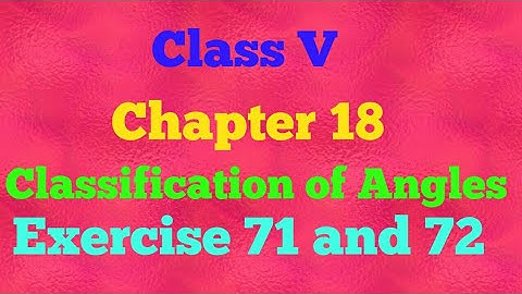 ||Class V || Chapter 18 ||Concept of Angles || Classification of Angles|| Exercise 71 and 72||