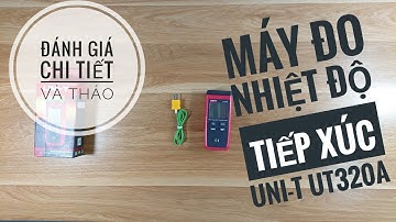ĐÁNH GIÁ CHI TIẾT VÀ THÁO MÁY ĐO NHIỆT ĐỘ TIẾP XÚC UNI-T UT320A