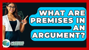 What Are Premises In An Argument? - The Language Library