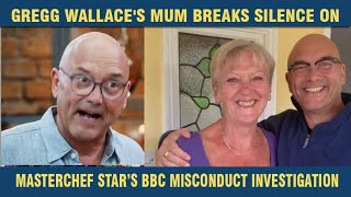 Gregg Wallace's mum breaks silence on MasterChef star’s BBC misconduct investigation