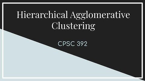 CPSC 392 || Lecture 19 Hierarchical Agglomerative Clustering