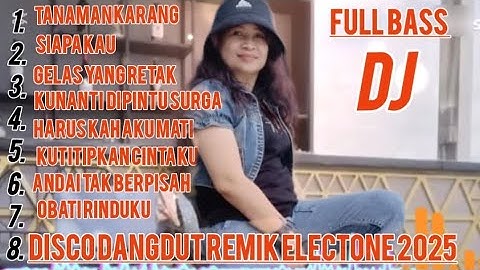 DISCO DANGDUT REMIX ELECTONE 2025 FULL BASS  LAGU TOP DANGDUT LAWAS TAJAMYA KARANG 
