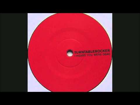 Turntablerocker — Turntablerocker ‎-- I Heard You Were Dead