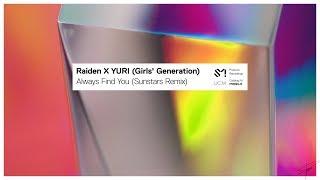 Video thumbnail of "Raiden X YURI (Girls' Generation) - Always Find You (Sunstars Remix)"