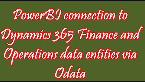 Power BI Odata connection to Dynamics 365 Finance and Operations data entities