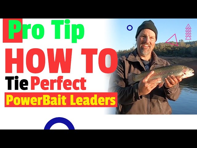 Trout Fishing: How To Tie The Perfect PowerBait Leader 