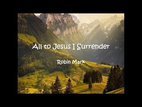 Robin Mark- All to Jesus I Surrender (Lyrics)