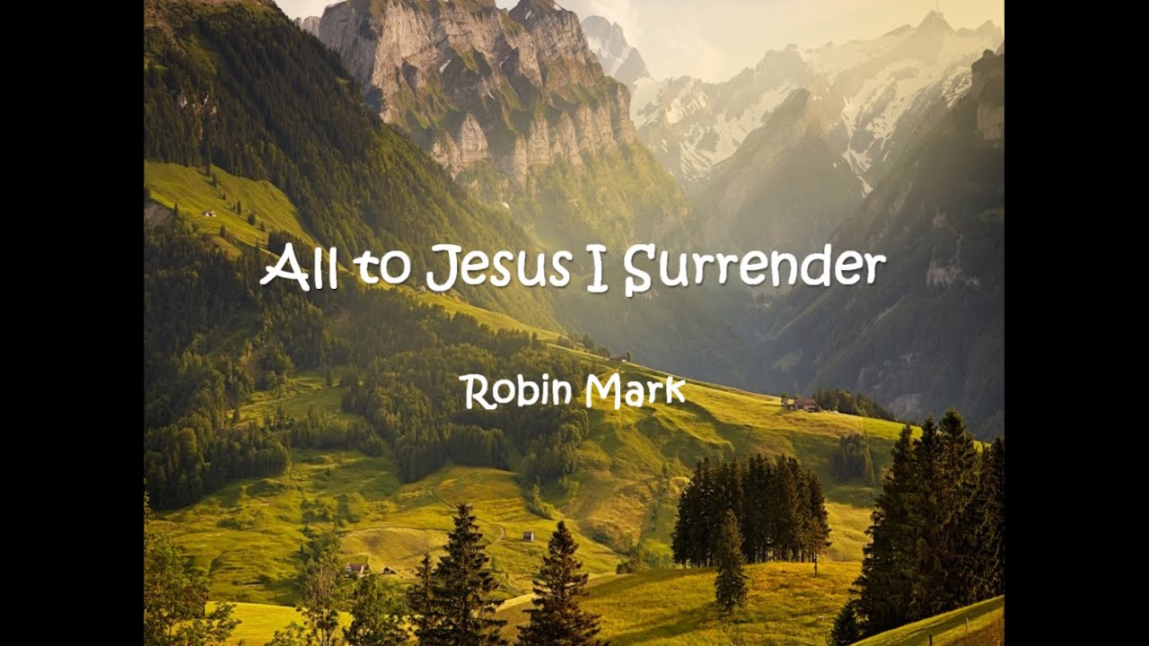 Robin Mark All to Jesus I Surrender (Lyrics) YouTube