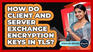 How Do Client And Server Exchange Encryption Keys In TLS?