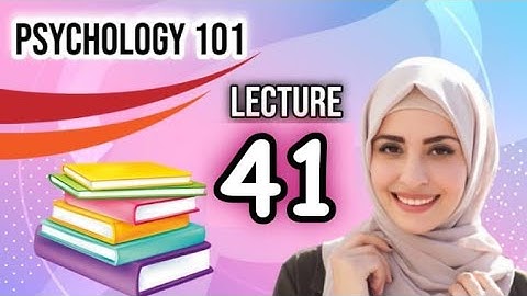 Psy101 lecture no 41