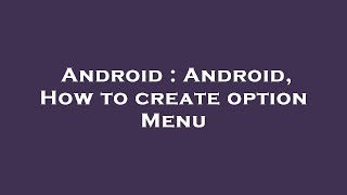 Android : Android, How to create option Menu