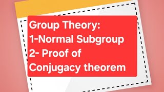 Discrete Mathematics: Group Theory: Normal Subgroup and Proof of Conjugacy Theorem #aktu