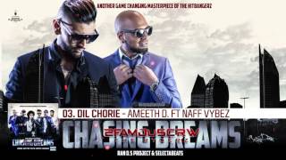 03. DIL CHORIE - AMEETH D FT. NAFF VYBEZ (2FAMOUSCRW \u0026 THE RYDERZ)