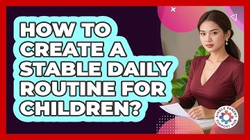 How to Create a Stable Daily Routine for Children?