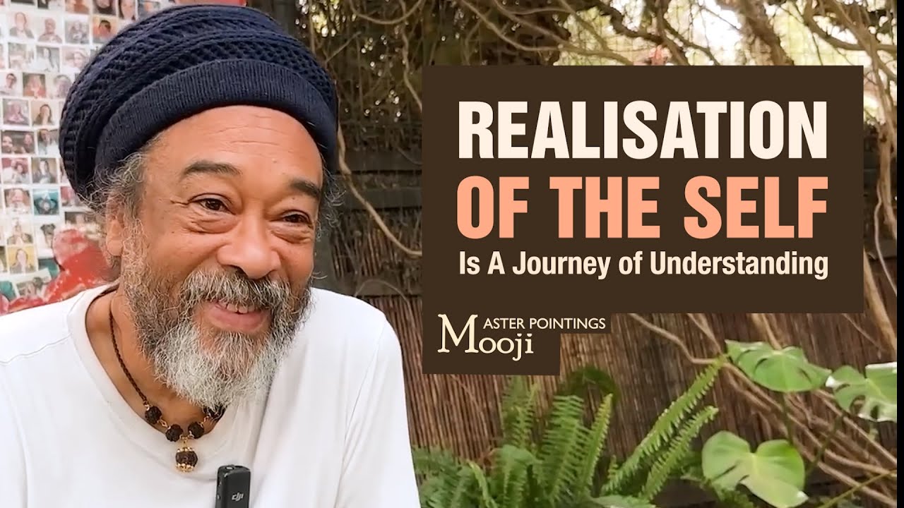 MOOJI - Realisation of the Self Is a Journey of Understanding