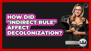 How Did "Indirect Rule" Affect Decolonization? - History Icons Channel