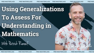 Using Generalizations To Assess For Understanding in Mathematics with Patrick Renouf