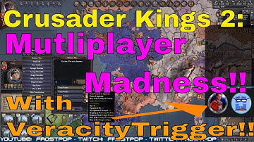 Crusader Kings 2:  Multiplayer Madness w/VeracityTrigger!