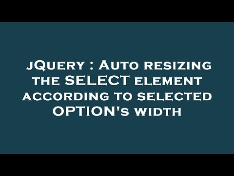 jQuery : Auto resizing the SELECT element according to selected OPTION's width