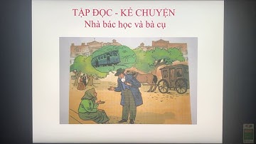 Tập đọc - Kể chuyện: Nhà bác học và bà cụ - Tiếng Việt lớp 3 tuần 22