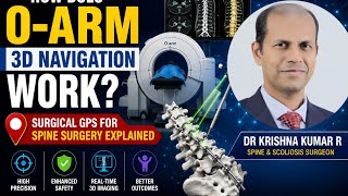 How Does O-Arm 3D Navigation Work Surgical GPS for Spine Surgery Explained by Dr Krishna Kumar R