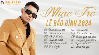 Lê Bảo Bình TOP Hits 2024 - LK Cuộc Vui Cô Đơn, Sai Cách Yêu | Album Nhạc Trẻ Ballad Hay Nhất 2024