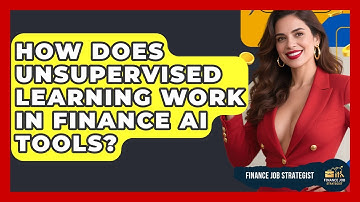 How Does Unsupervised Learning Work In Finance AI Tools? - Finance Job Strategist