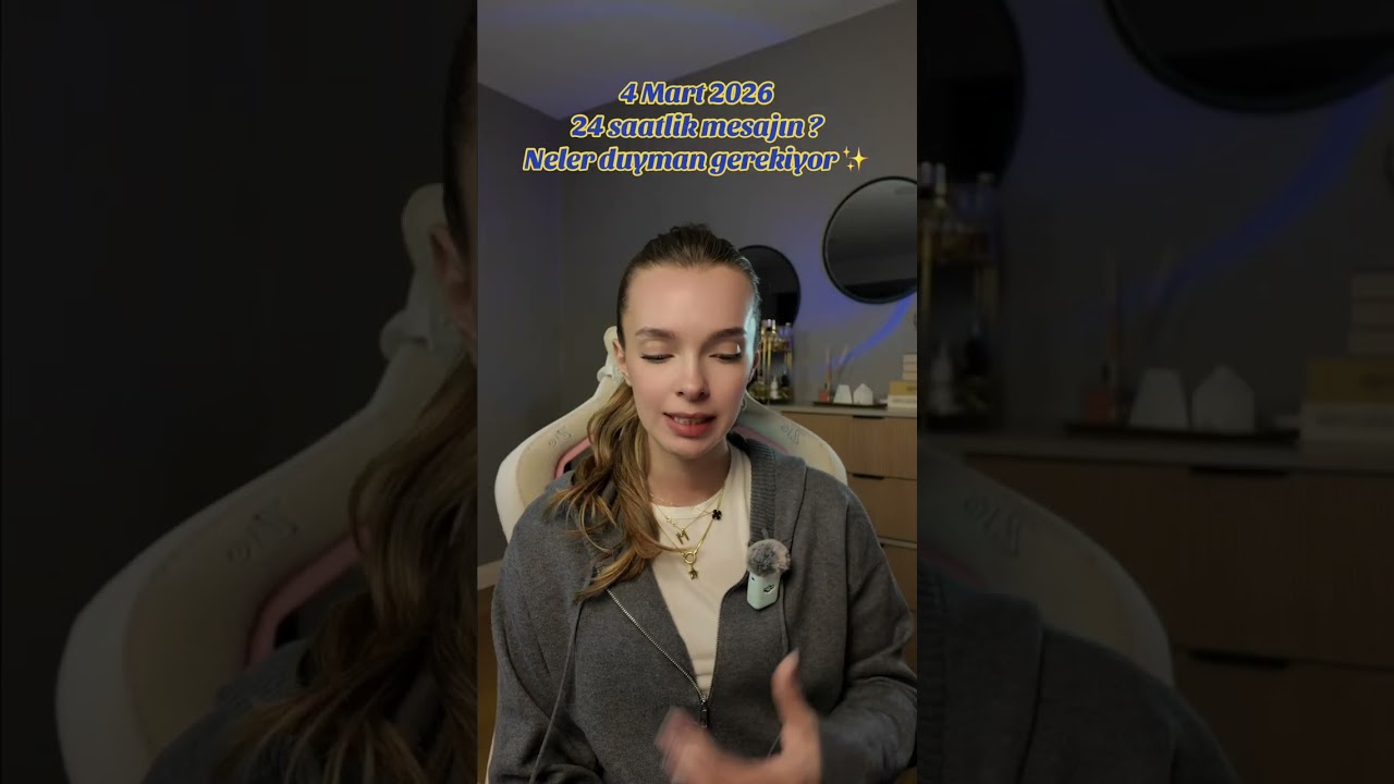 4 Mart 2026 | 24 saatlik mesajın ? Neler duyman gerekiyor ✨