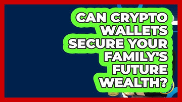 Can Crypto Wallets Secure Your Family