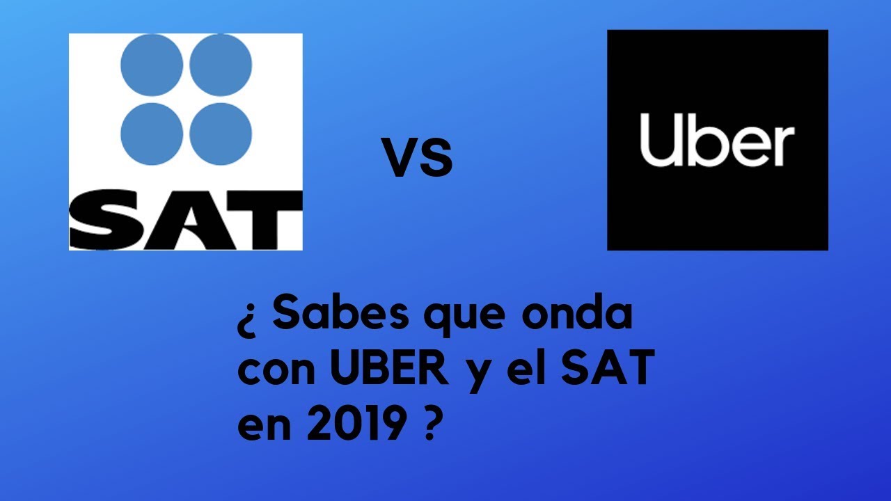 ¿ Sabes que onda con UBER y el SAT en 2019 ? YouTube