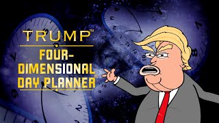Trump’s Four-Dimensional Day Planner