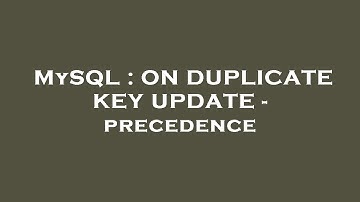 MySQL : ON DUPLICATE KEY UPDATE - precedence