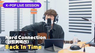 Nerd Connection (너드커넥션) - Back In Time | K-Pop Live Session | Radio’n Us