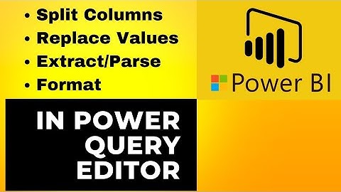 8. How To Split Column | Replace Value | Extract | Parse | Format In Power Query Editor