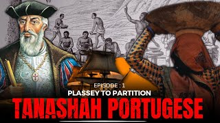 Day 2675 - Episode 1 - Plassey To Partition - Tanashah Portugese Upsc Modern History 