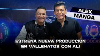 Alex Manga, estrena nueva producción en vallenatos con Ali
