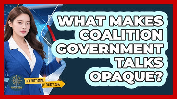 What Makes Coalition Government Talks Opaque? - International Policy Zone