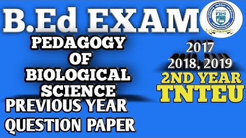 PEDAGOGY OF BIOLOGICAL SCIENCE B.ED 2ND YEAR PREVIOUS YEAR QUESTION PAPERS 2017-2018-2019