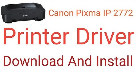 How to Canon Pixma IP 2772 Printer Driver Download And Install