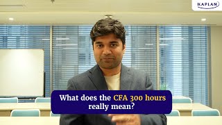 What does the CFA 300 hours really mean?