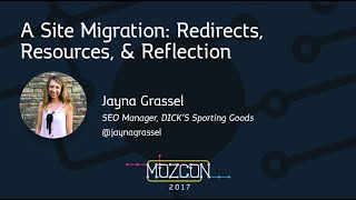 A Site Migration: Redirects, Resources, & Reflection [MozCon 2017] — Jayna Grassel