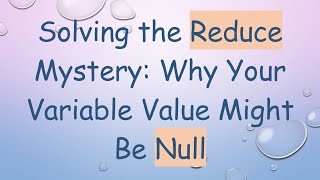 Solving the Reduce Mystery: Why Your Variable Value Might Be Null Profile