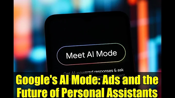 Google's AI Mode: Ads and the Future of Personal Assistants