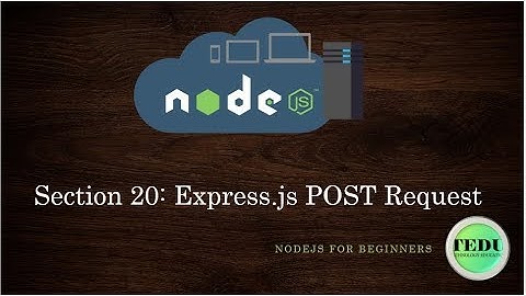 NodeJS căn bản - Bài 20: POST Request