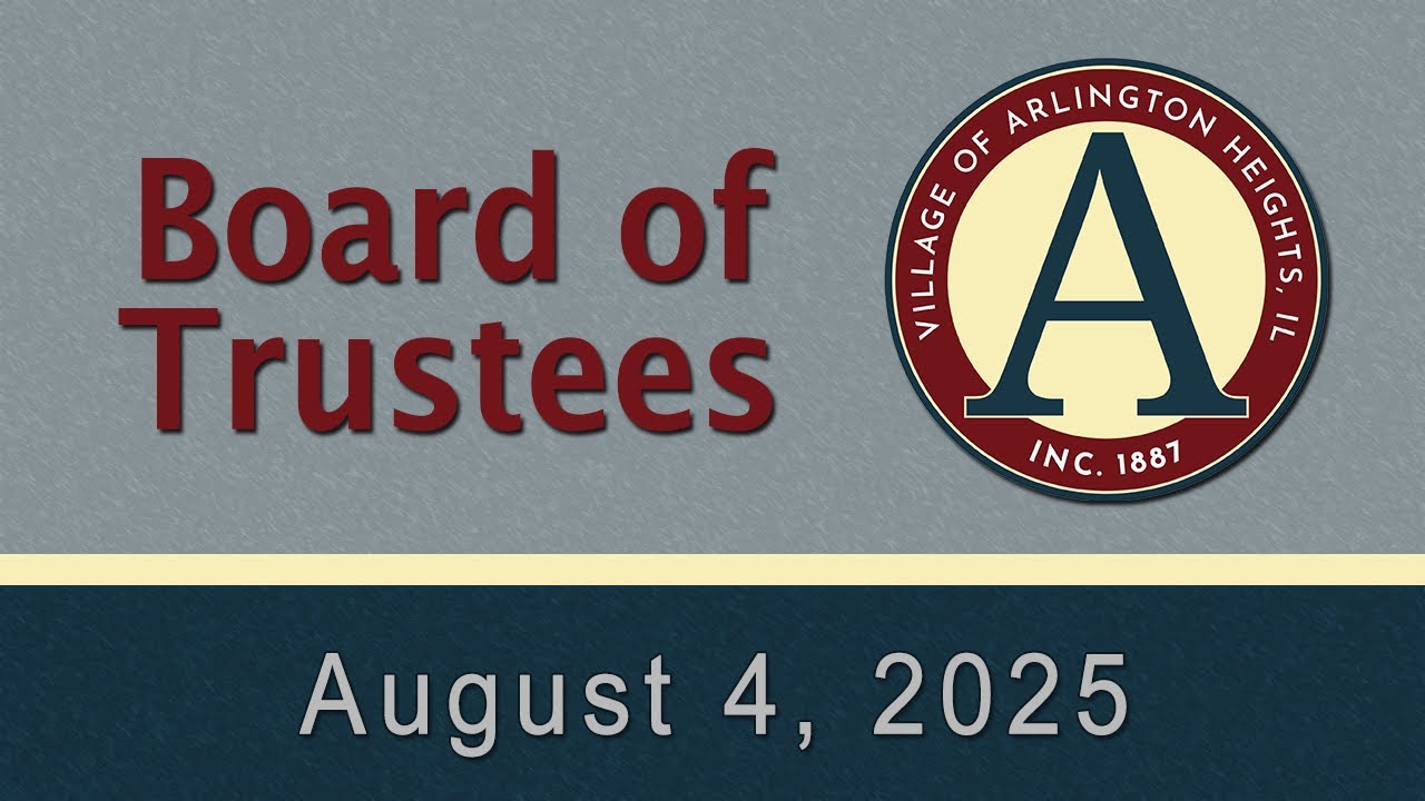 August 4,  2025 - Board of Trustees - Village of Arlington Heights, IL
