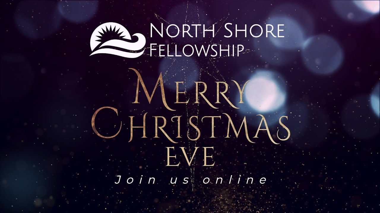 North Shore Fellowship Christmas Eve Online Service YouTube