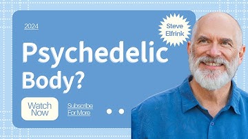 Psychedelic Somatic Interactional Psychotherapy (PSIP) Overview with Steve Elfrink